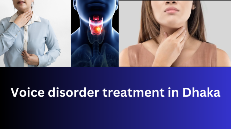 Voice disorder treatment in Dhaka