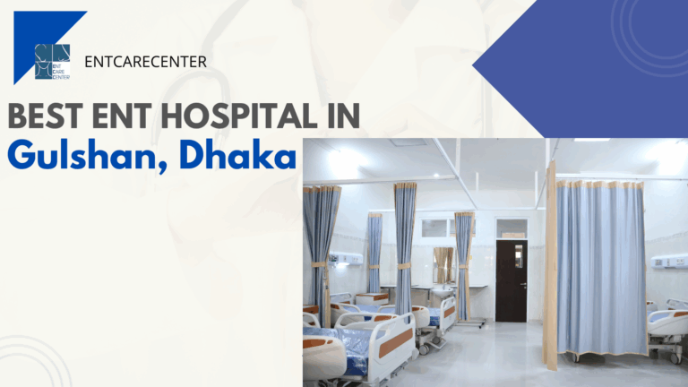 Best ENT hospital in Gulshan Dhaka